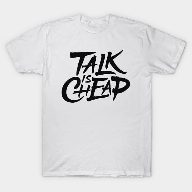 Talk Is Cheap T-Shirt by ZagachLetters